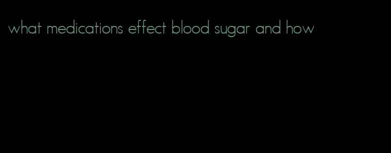 what medications effect blood sugar and how