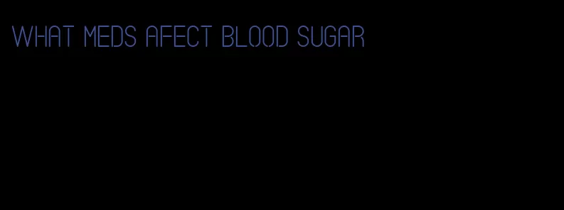 what meds afect blood sugar