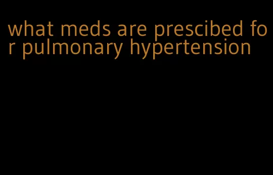 what meds are prescibed for pulmonary hypertension