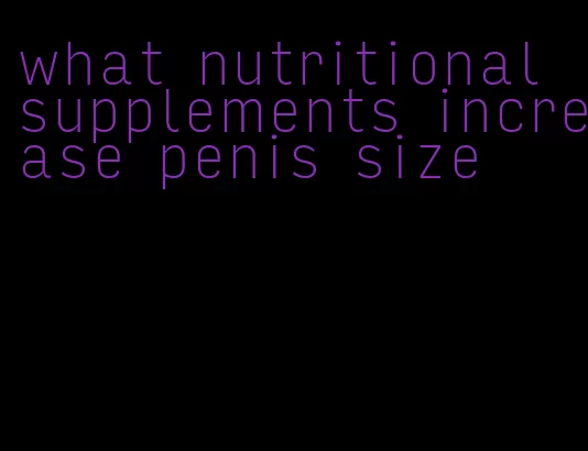 what nutritional supplements increase penis size