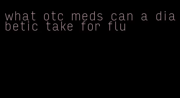 what otc meds can a diabetic take for flu