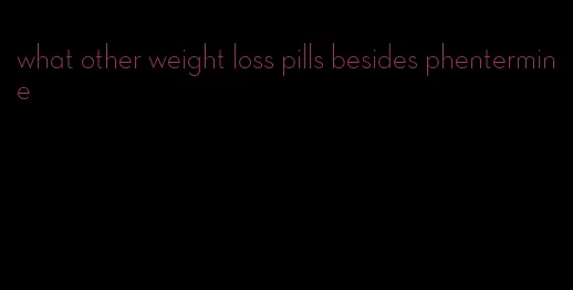 what other weight loss pills besides phentermine