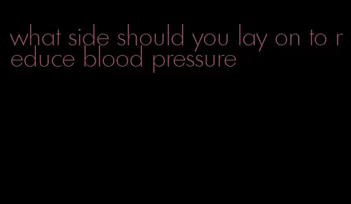 what side should you lay on to reduce blood pressure