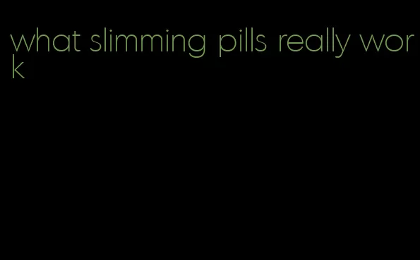 what slimming pills really work