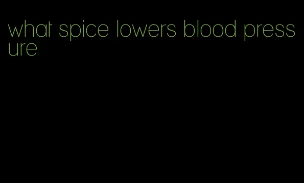 what spice lowers blood pressure