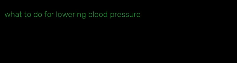 what to do for lowering blood pressure