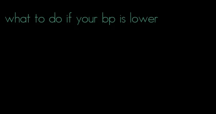 what to do if your bp is lower