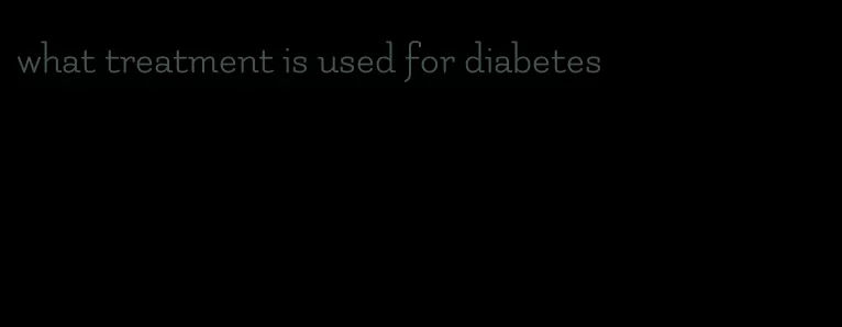 what treatment is used for diabetes