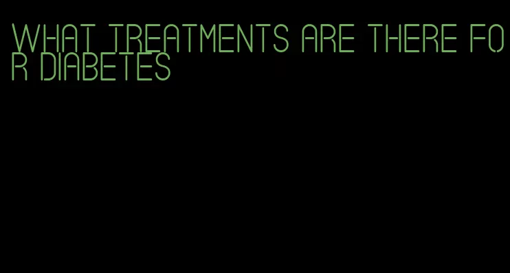 what treatments are there for diabetes