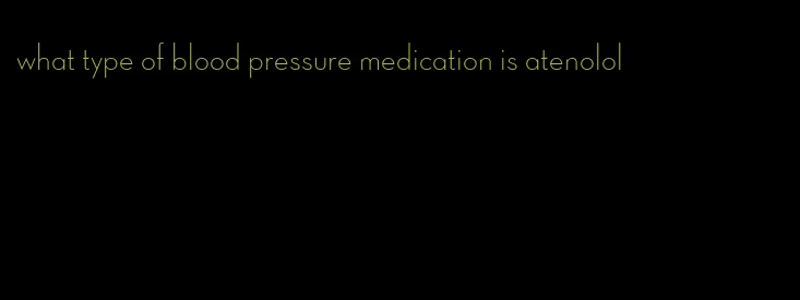 what type of blood pressure medication is atenolol