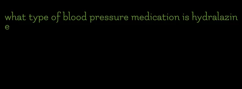 what type of blood pressure medication is hydralazine