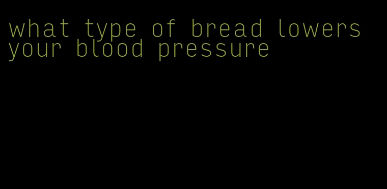 what type of bread lowers your blood pressure