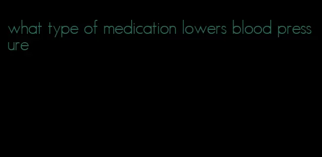 what type of medication lowers blood pressure