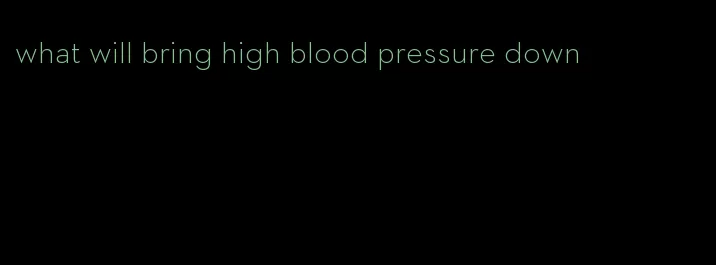 what will bring high blood pressure down