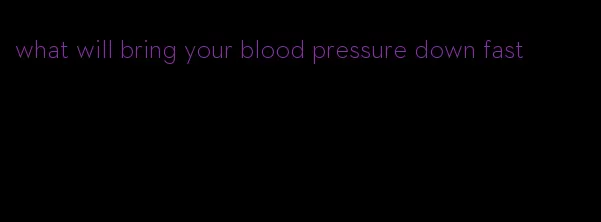 what will bring your blood pressure down fast