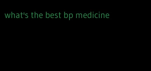 what's the best bp medicine