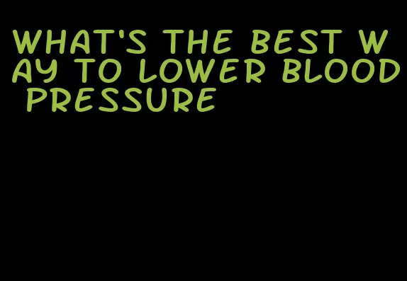 what's the best way to lower blood pressure