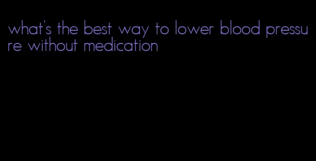 what's the best way to lower blood pressure without medication