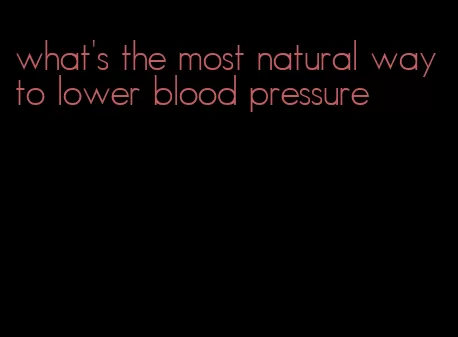 what's the most natural way to lower blood pressure