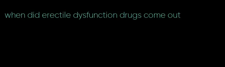 when did erectile dysfunction drugs come out