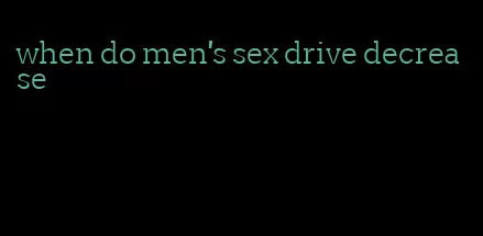 when do men's sex drive decrease