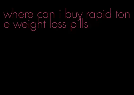 where can i buy rapid tone weight loss pills