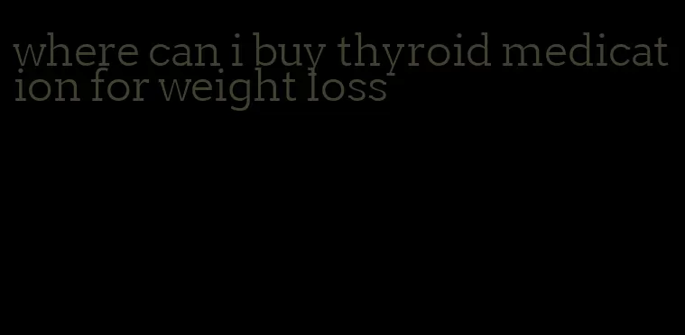 where can i buy thyroid medication for weight loss