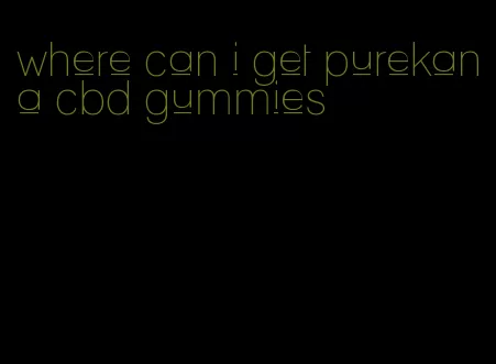 where can i get purekana cbd gummies