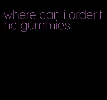 where can i order thc gummies