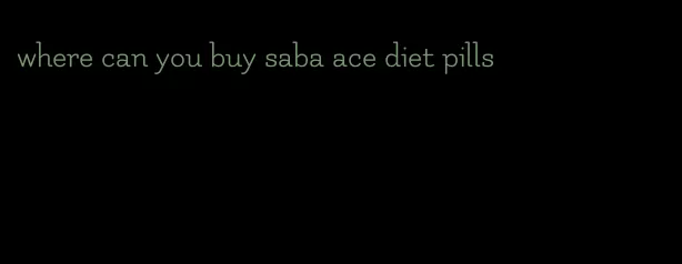 where can you buy saba ace diet pills