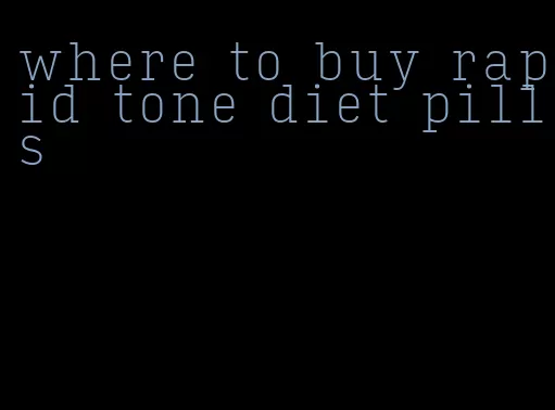 where to buy rapid tone diet pills