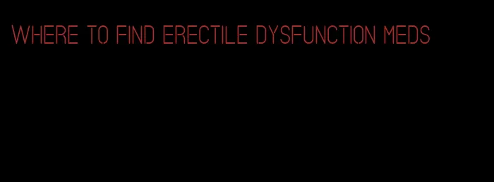 where to find erectile dysfunction meds
