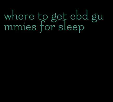 where to get cbd gummies for sleep