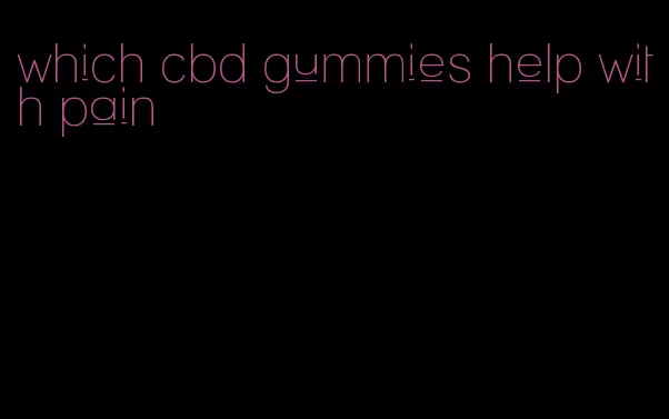 which cbd gummies help with pain