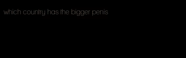 which country has the bigger penis