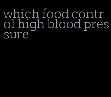 which food control high blood pressure