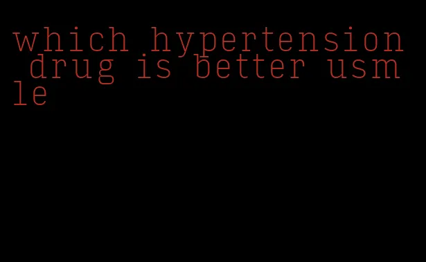 which hypertension drug is better usmle