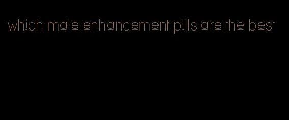 which male enhancement pills are the best
