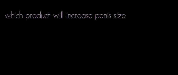which product will increase penis size