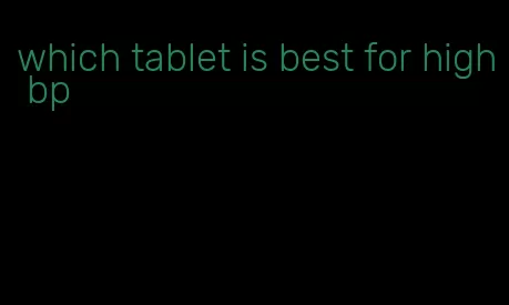 which tablet is best for high bp