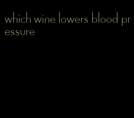 which wine lowers blood pressure
