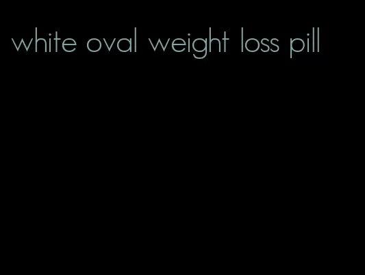 white oval weight loss pill