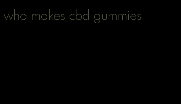 who makes cbd gummies