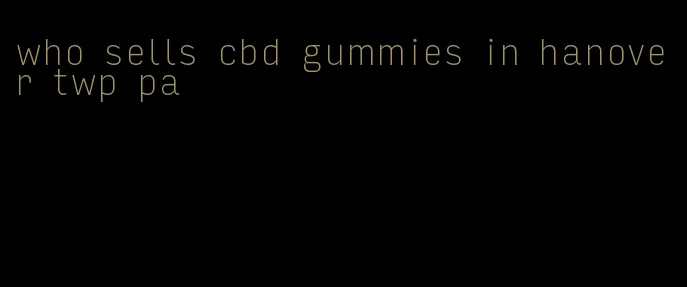 who sells cbd gummies in hanover twp pa