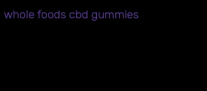 whole foods cbd gummies