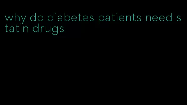 why do diabetes patients need statin drugs
