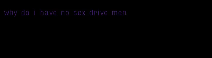 why do i have no sex drive men