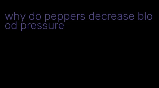 why do peppers decrease blood pressure