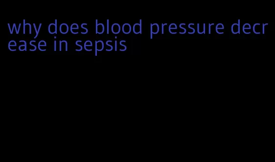 why does blood pressure decrease in sepsis