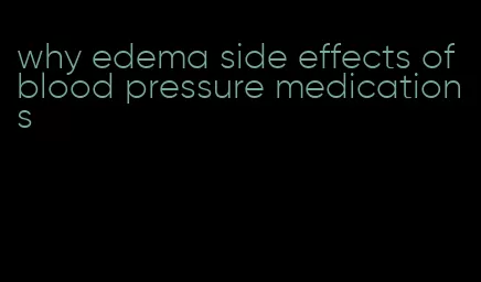 why edema side effects of blood pressure medications